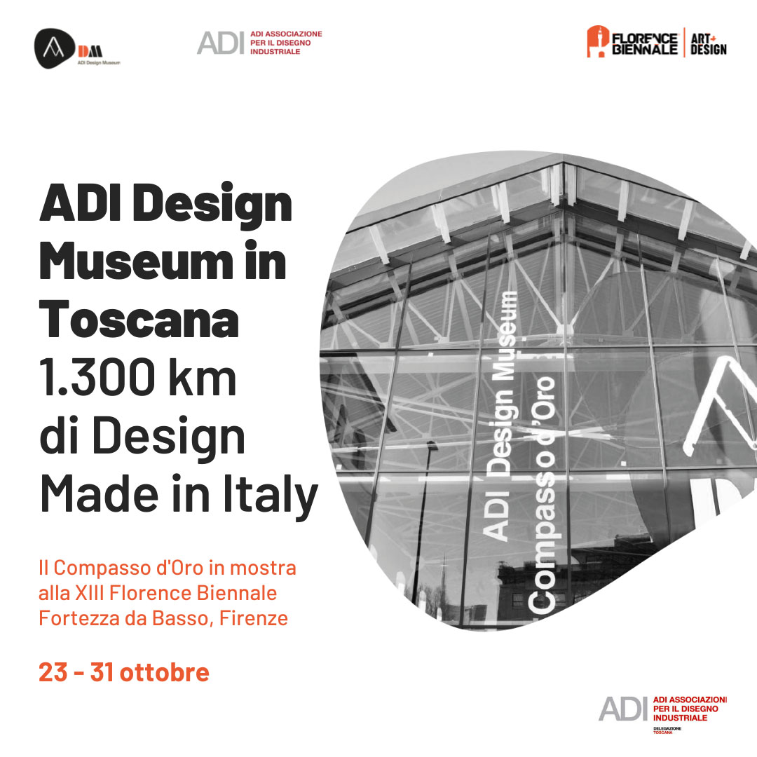 FLORENCE BIENNALE - "ADI DESIGN MUSEUM IN TOSCANA". 1300 Km de design Made in Italy.